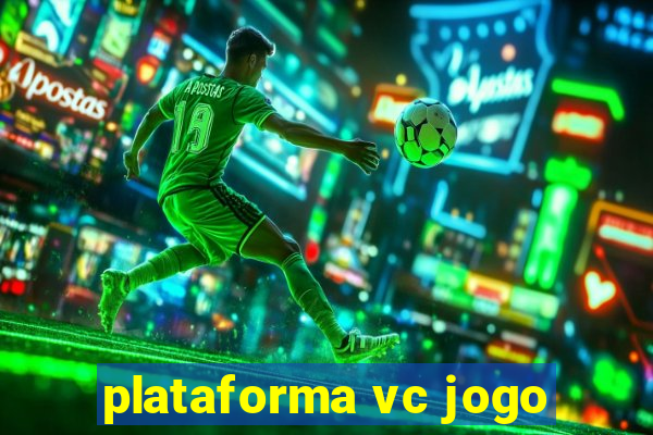 plataforma vc jogo